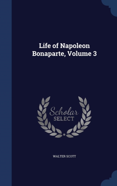 Life of Napoleon Bonaparte, Volume 3, Hardback Book