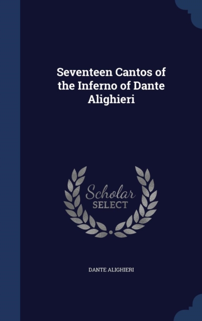 Seventeen Cantos of the Inferno of Dante Alighieri, Hardback Book