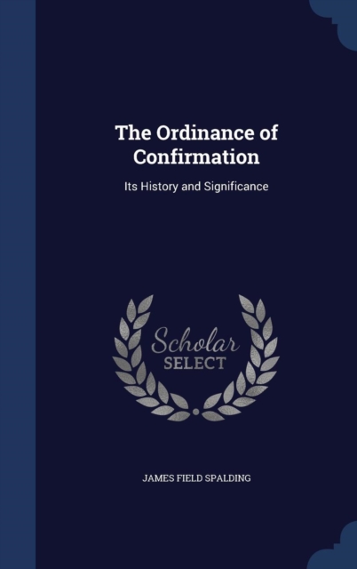 The Ordinance of Confirmation : Its History and Significance, Hardback Book