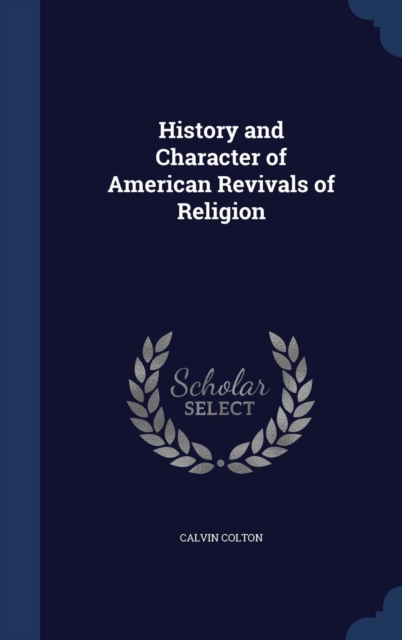 History and Character of American Revivals of Religion, Hardback Book