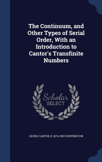The Continuum, and Other Types of Serial Order, with an Introduction to Cantor's Transfinite Numbers, Hardback Book