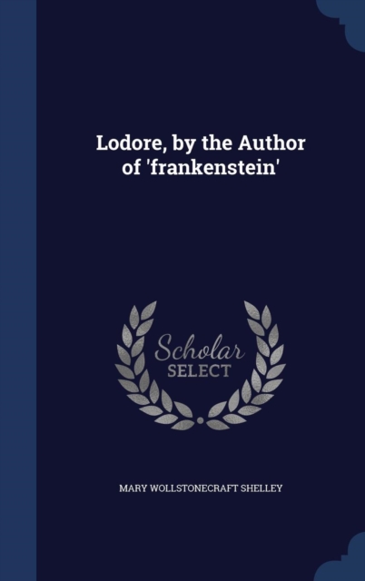 Lodore, by the Author of 'Frankenstein', Hardback Book