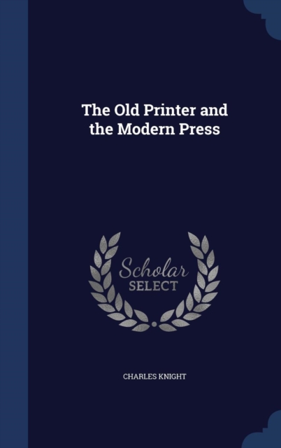 The Old Printer and the Modern Press, Hardback Book