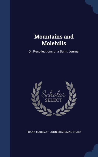 Mountains and Molehills : Or, Recollections of a Burnt Journal, Hardback Book