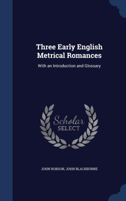 Three Early English Metrical Romances : With an Introduction and Glossary, Hardback Book