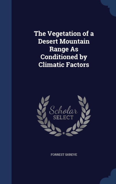 The Vegetation of a Desert Mountain Range as Conditioned by Climatic Factors, Hardback Book