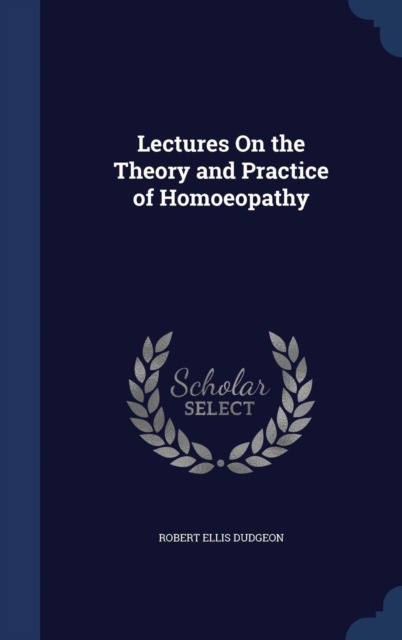 Lectures on the Theory and Practice of Homoeopathy, Hardback Book