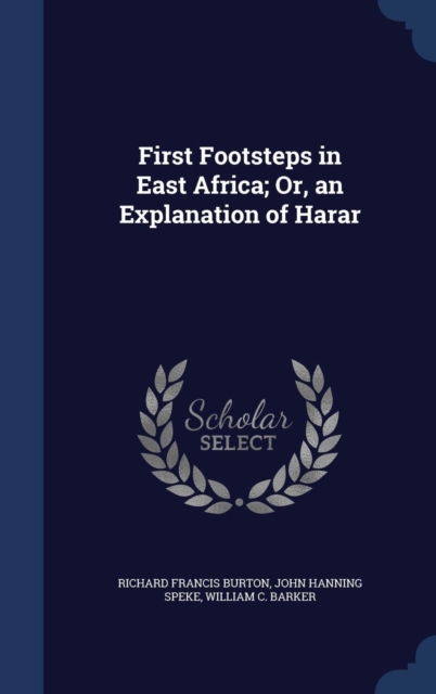 First Footsteps in East Africa; Or, an Explanation of Harar, Hardback Book