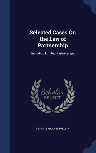 Selected Cases on the Law of Partnership : Including Limited Partnerships, Hardback Book