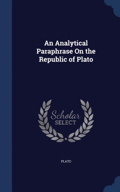 An Analytical Paraphrase on the Republic of Plato, Hardback Book