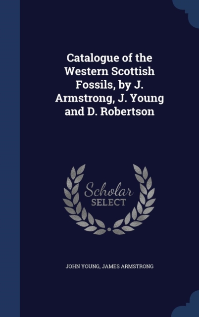Catalogue of the Western Scottish Fossils, by J. Armstrong, J. Young and D. Robertson, Hardback Book