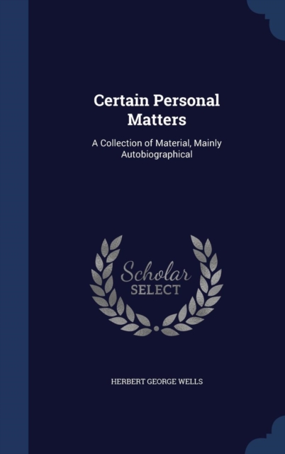 Certain Personal Matters : A Collection of Material, Mainly Autobiographical, Hardback Book