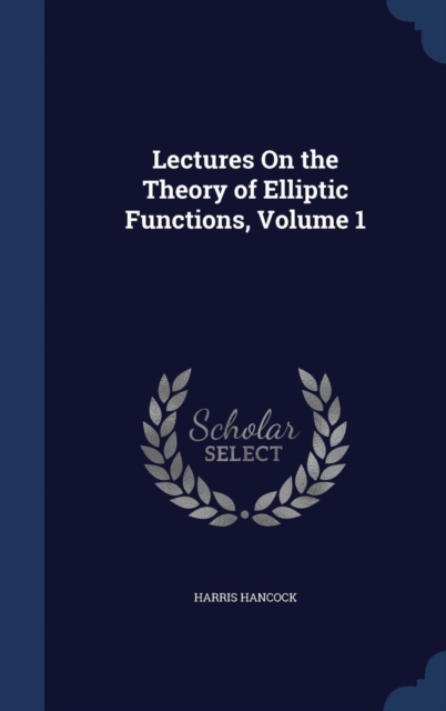 Lectures on the Theory of Elliptic Functions, Volume 1, Hardback Book