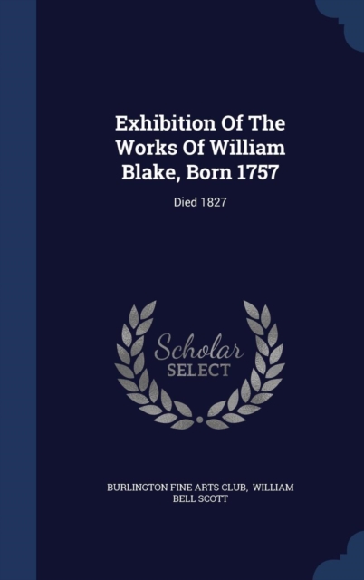 Exhibition of the Works of William Blake, Born 1757 : Died 1827, Hardback Book
