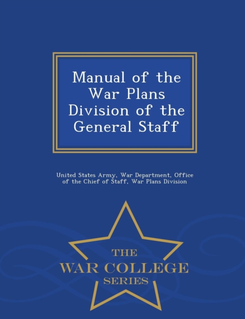 Manual of the War Plans Division of the General Staff - War College Series, Paperback / softback Book