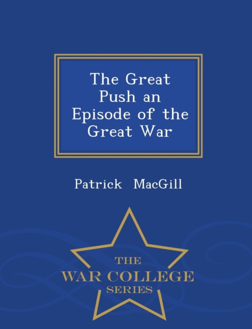 The Great Push an Episode of the Great War - War College Series, Paperback / softback Book