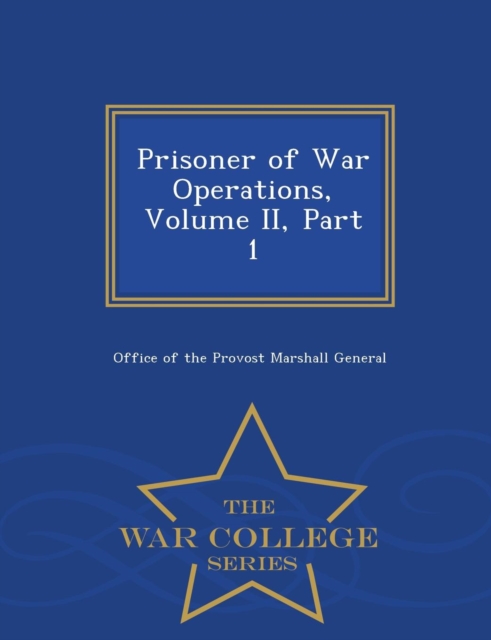 Prisoner of War Operations, Volume II, Part 1 - War College Series, Paperback / softback Book