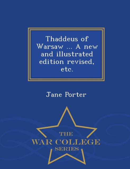 Thaddeus of Warsaw ... a New and Illustrated Edition Revised, Etc. - War College Series, Paperback / softback Book