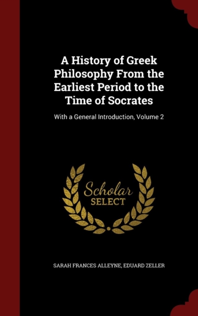 A History of Greek Philosophy from the Earliest Period to the Time of Socrates : With a General Introduction, Volume 2, Hardback Book