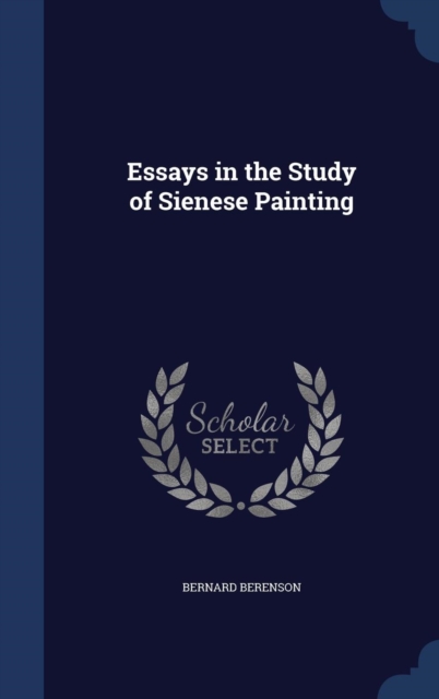 Essays in the Study of Sienese Painting, Hardback Book