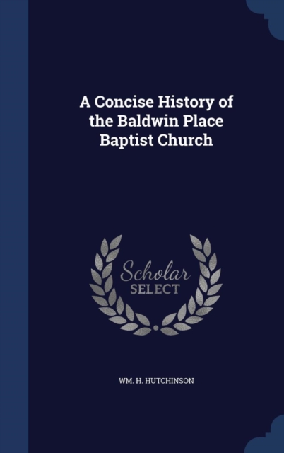 A Concise History of the Baldwin Place Baptist Church, Hardback Book