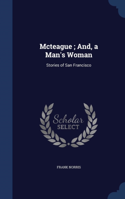 McTeague; And, a Man's Woman : Stories of San Francisco, Hardback Book