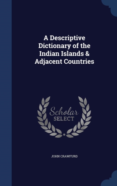 A Descriptive Dictionary of the Indian Islands & Adjacent Countries, Hardback Book