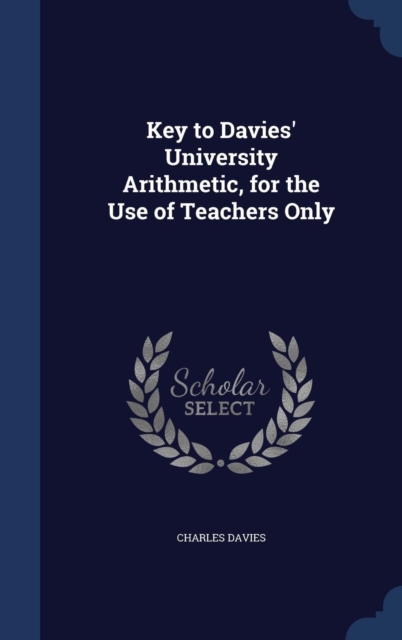 Key to Davies' University Arithmetic, for the Use of Teachers Only, Hardback Book