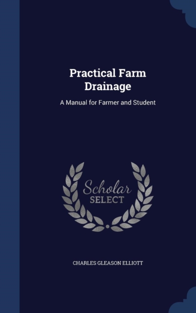 Practical Farm Drainage : A Manual for Farmer and Student, Hardback Book