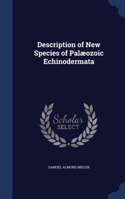 Description of New Species of Palaeozoic Echinodermata, Hardback Book