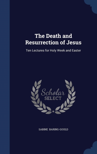 The Death and Resurrection of Jesus : Ten Lectures for Holy Week and Easter, Hardback Book