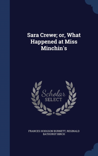 Sara Crewe; Or, What Happened at Miss Minchin's, Hardback Book