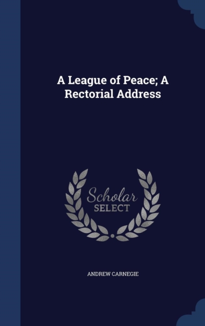 A League of Peace; A Rectorial Address, Hardback Book