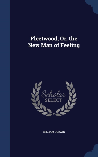 Fleetwood, Or, the New Man of Feeling, Hardback Book