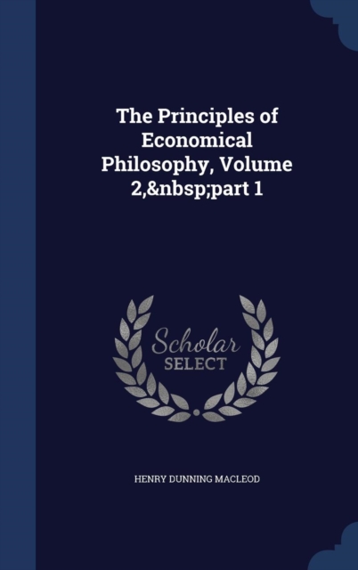 The Principles of Economical Philosophy, Volume 2, Part 1, Hardback Book
