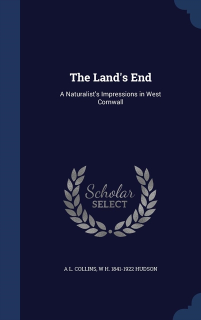 The Land's End : A Naturalist's Impressions in West Cornwall, Hardback Book