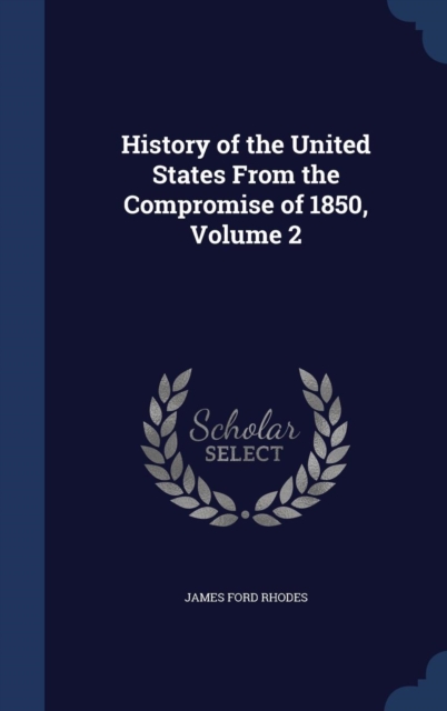 History of the United States from the Compromise of 1850; Volume 2, Hardback Book