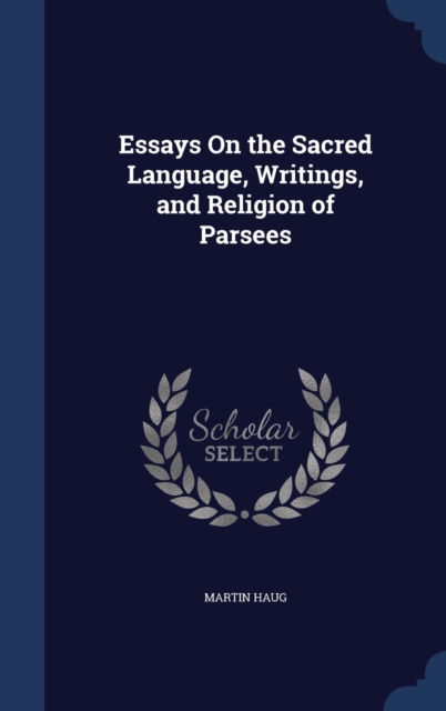 Essays on the Sacred Language, Writings, and Religion of Parsees, Hardback Book