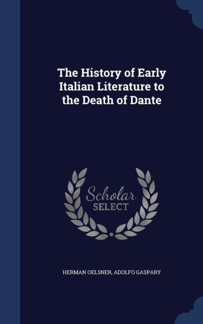 The History of Early Italian Literature to the Death of Dante, Hardback Book
