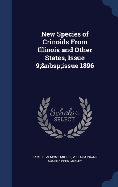 New Species of Crinoids from Illinois and Other States, Issue 9; Issue 1896, Hardback Book