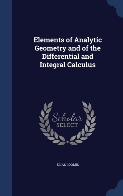 Elements of Analytic Geometry and of the Differential and Integral Calculus, Hardback Book