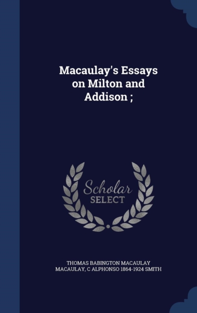 Macaulay's Essays on Milton and Addison;, Hardback Book