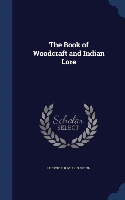 The Book of Woodcraft and Indian Lore, Hardback Book