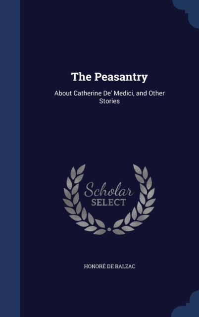 The Peasantry : About Catherine de' Medici, and Other Stories, Hardback Book