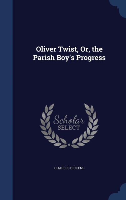 Oliver Twist, Or, the Parish Boy's Progress, Hardback Book