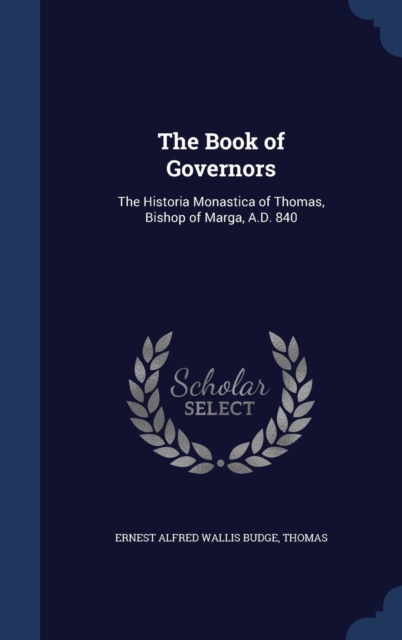 The Book of Governors : The Historia Monastica of Thomas, Bishop of Marga, A.D. 840, Hardback Book