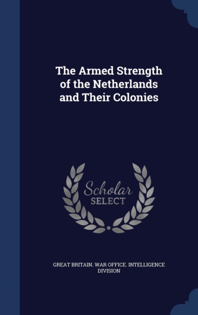 The Armed Strength of the Netherlands and Their Colonies, Hardback Book