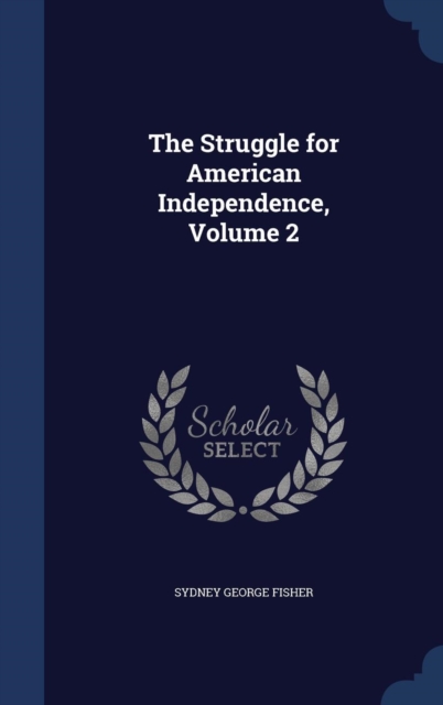 The Struggle for American Independence; Volume 2, Hardback Book