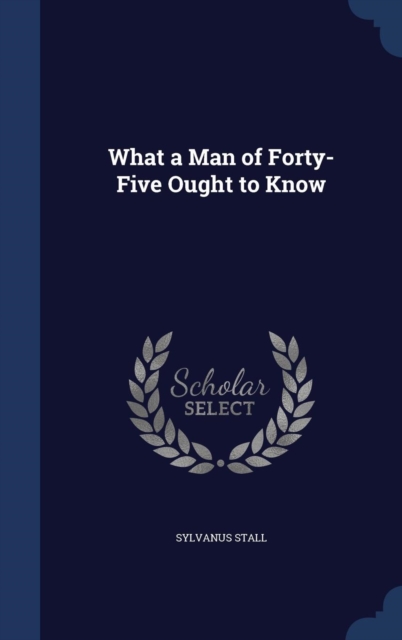 What a Man of Forty-Five Ought to Know, Hardback Book