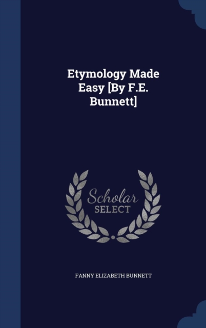 Etymology Made Easy [By F.E. Bunnett], Hardback Book
